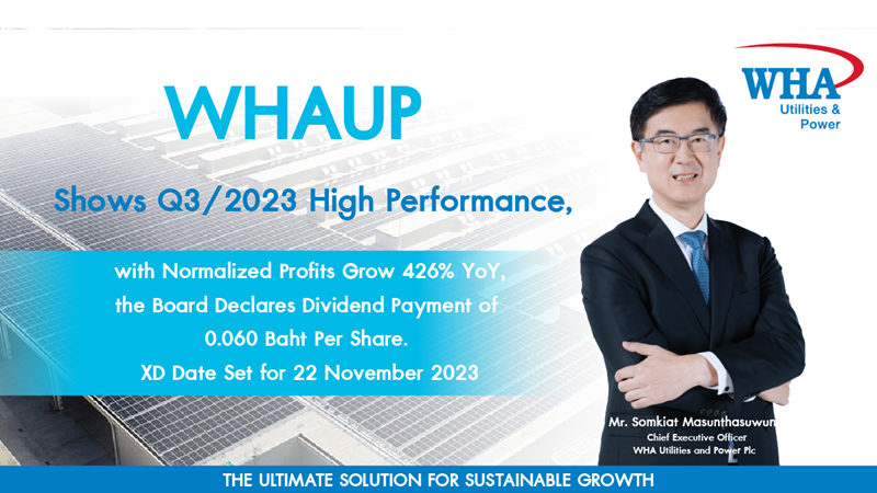 WHAUP Shows Q3/2023 High Performance, with Normalized Profits Grow 426% YoY, the Board Declares Dividend Payment of 0.060 Baht Per Share. XD Date Set for  22 November 2023