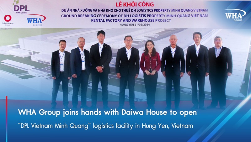 WHA Group joins hands with Daiwa House to open   “DPL Vietnam Minh Quang” logistics facility in Hung Yen, Vietnam