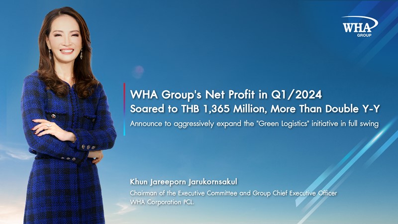 WHA Group's Net Profit in Q1/2024 Soared to THB 1,365 Million, More Than Double Y-Y.  Announce to aggressively expand the "Green Logistics" initiative in full swing.