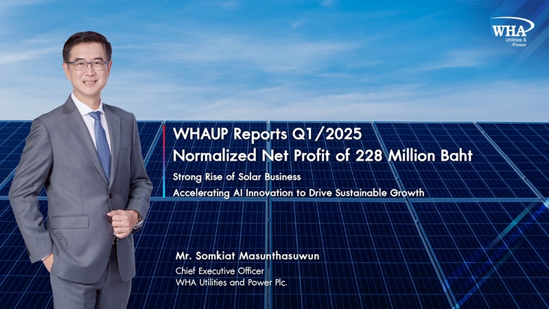 WHAUP Reports Q1/2025 Normalized Net Profit of 228 Million Baht and Strong Rise of Solar Business, Accelerating AI Innovation to Drive Sustainable Growth