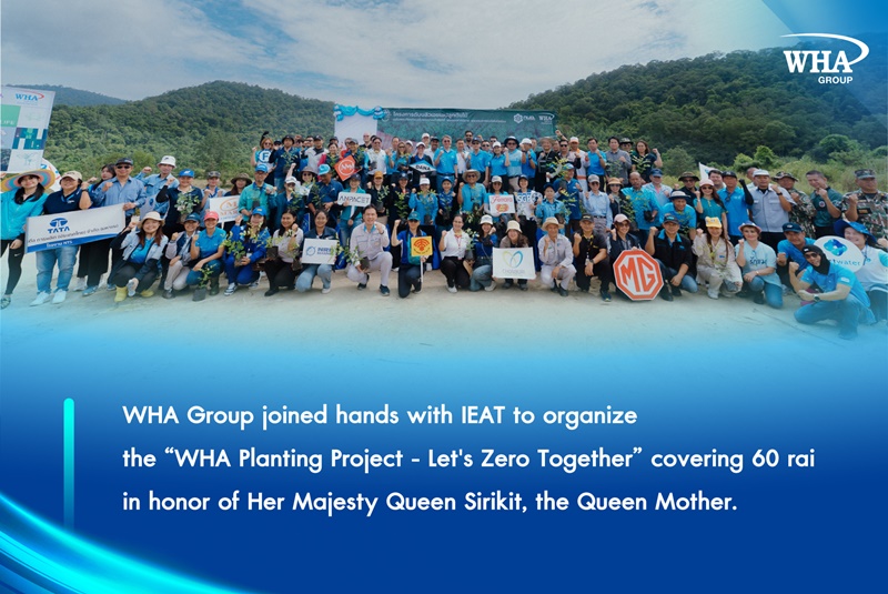 WHA Group joined hands with IEAT to organize the “WHA Planting Project - Let's Zero Together” covering 60 rai in honor of Her Majesty Queen Sirikit, the Queen Mother.