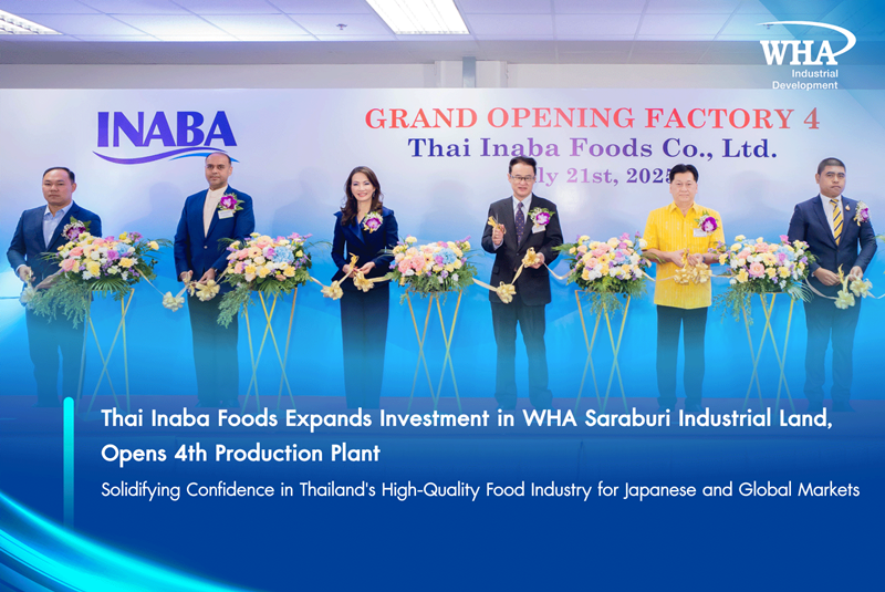 Thai Inaba Foods Expands Investment in WHA Saraburi Industrial Land,  Opens 4th Production Plant Solidifying Confidence in Thailand's High-Quality Food Industry  for Japanese and Global Markets