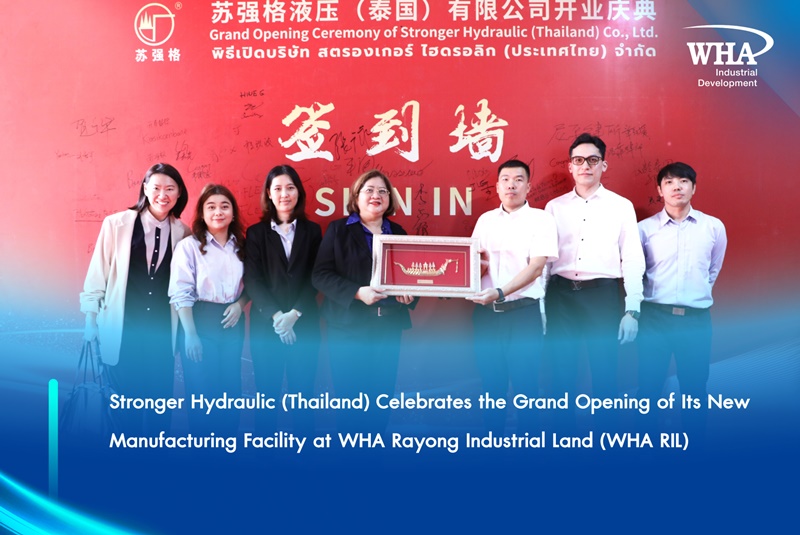 Stronger Hydraulic (Thailand) Celebrates the Grand Opening of Its New Manufacturing Facility at WHA Rayong Industrial Land (WHA RIL)